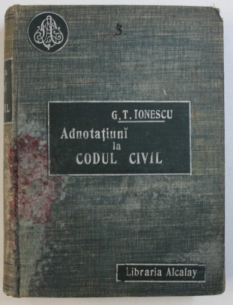 ADNOTATIUNI LA CODUL CIVIL , de GEORGE T . IONESCU , 1908