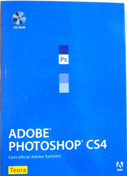 ADOBE PHOTOSHOP CS4, CURS OFICIAL ADOBE SYSTEMS, 2010, CONTINE CD *