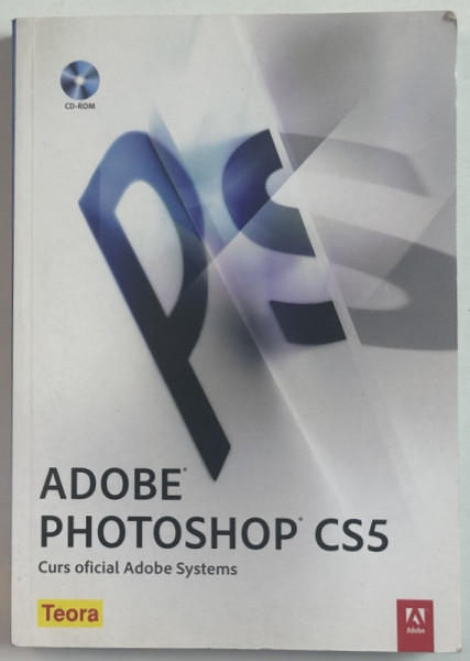 ADOBE PHOTOSHOP CS5 , CURS OFICIAL ADOBE SYSTEMS , CD INCLUS , 2010