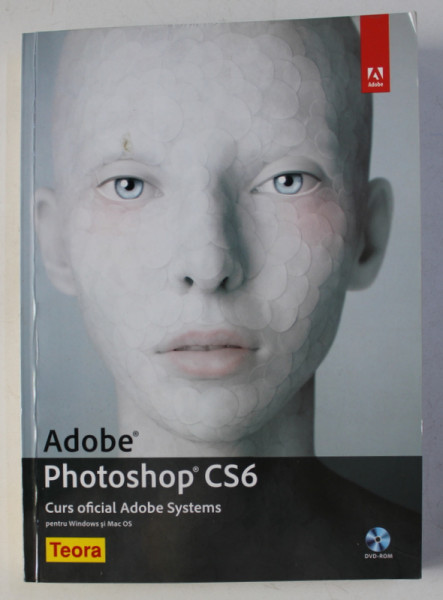 ADOBE PHOTOSHOP CS6 - CURS OFICIAL ADOBE SYSTEMS , 2013 * CONTINE DVD