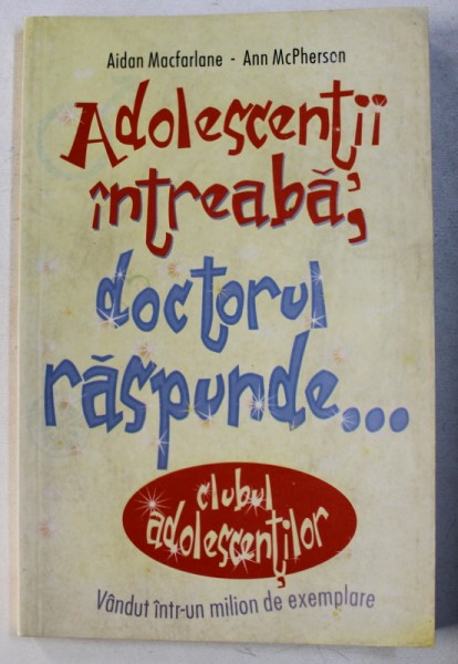 ADOLESCENTII INTREABA , DOCTORUL RASPUNDE ...de AIDAN MACFARLANE si ANN McPHERSON , 2005