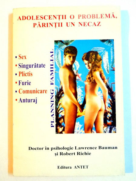 ADOLESCENTII O PROBLEMA , PARINTII UN NECAZ de LAWRENCE BAUMAN SI ROBERT RICHE , 1995