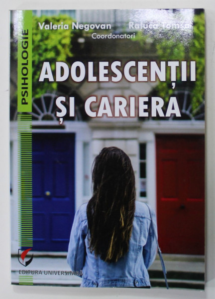 ADOLESCENTII SI CARIERA , coordonatori VALERIA NEGOVAN si RALUCA TOMSA , 2017