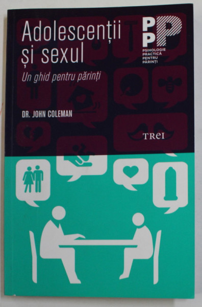 ADOLESCENTII SI SEXUL - UN GHID PENTRU PARINTI de DR. JOHN COLEMAN , 2013