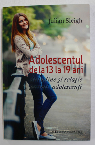 ADOLESCENTUL DE LA 13 LA 19 ANI - ATITUDINE SI RELATIE PARINTI - ADOLESCENTI de JULIAN SLEIGH , 2015