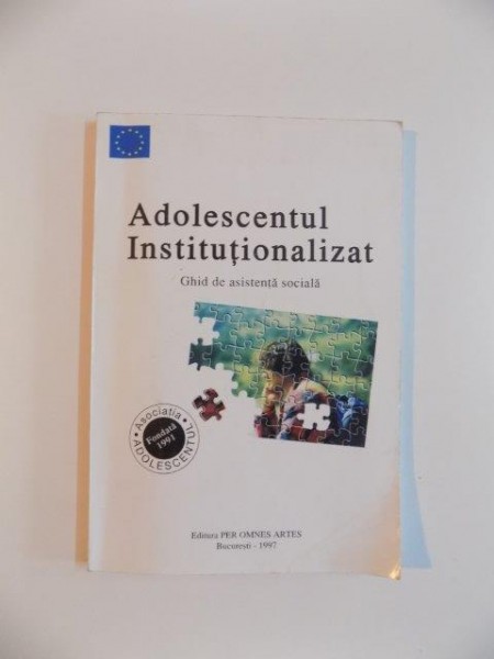 ADOLESCENTUL INSTITUTIONALIZAT , GHID DE ASISTENTA SOCIALA de MICHAELA NANU , BRANDUSA BUNESCU , VALENTINA NEGRITOIU , MARIA COVACIU , CRISTINA GLAVCE , ELENA MARIN , 1997