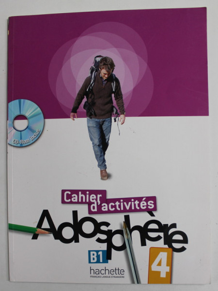 ADOSPHERE 4 - METHODE FRANCAIS B1 par FABIENNE GALLON et CATHERINE MACQUART - MARTIN , CAHIERS D 'ACTIVITES ,  2012 , CD INCLUS , PREZINTA INSEMNARI *