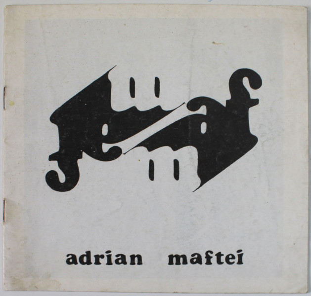 ADRIAN MAFTEI , CATALOG DE EXPOZITIE , BUCURESTI , IUNIE 1985