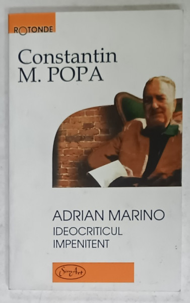 ADRIAN MARINO , IDEOCRITICUL IMPENITENT de CONSTANTIN M. POPA , 2008