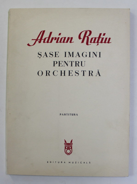 ADRIAN  RATIU - SASE IMAGINI PENTRU ORCHESTRA -  PARTITURA , 1977