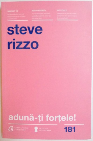 ADUNA-TI FORTELE ! CUM SA GANDESTI , SA RAZI SI SA TE BUCURI DE DRUMUL TAU CATRE SUCCES de STEVE RIZZO , 2015