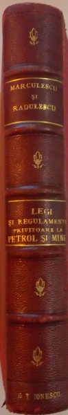ADUNARE DE LEGI , REGULAMENTE SI DECIZII PRIVITOARE LA PETROL SI MINE CU EXPUNERI DE MOTIVE , DEZBATERI PARLAMENTARE SI JURISPRUDENTE de EFTIMIE MARCULESCU , ANDREI RADULESCU , 1907