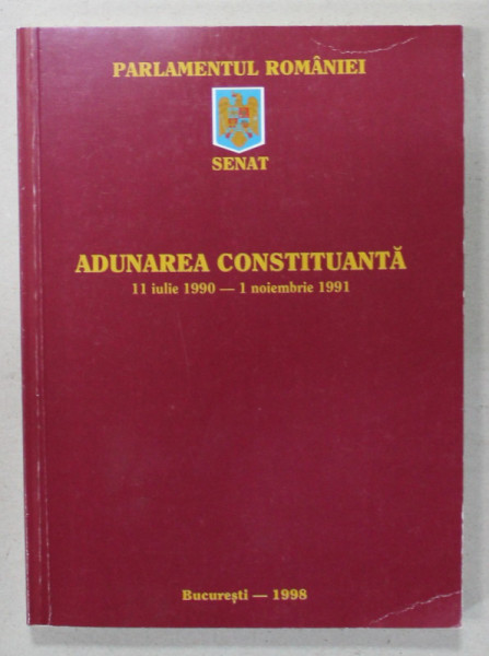 ADUNAREA CONSTITUANTA 11 IULIE 1990 - 1 NOIEMBRIE 1991 , APARUTA 1998