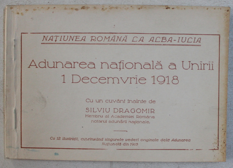 ADUNAREA NATIONALA A UNIRII 1 DECEMBRIE 1918 , cu un cuvant inainte de SILVIU DRAGOMIR , 1990