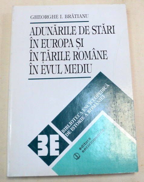 ADUNARILE DE STARI IN EUROPA SI TARILE ROMANE IN EVUL MEDIU-GHEORGHE I. BRATIANU  BUCURESTI 1996