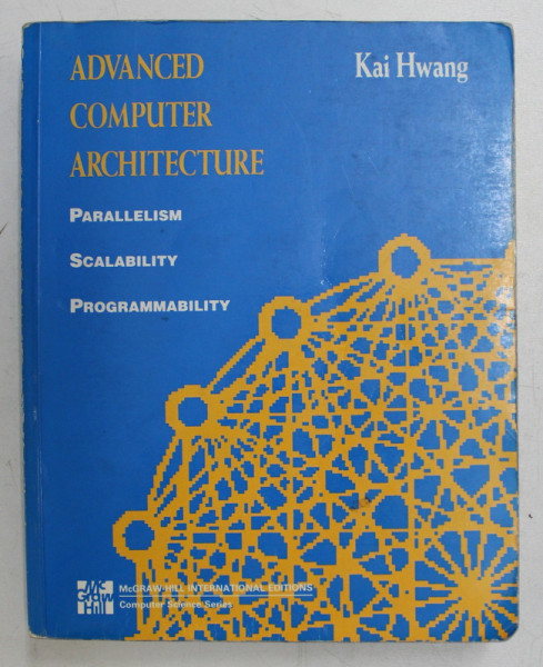 ADVANCED COMPUTER ARCHITECTURE -PARALLELISM , SCALABILITY , PROGRAMMABILITY by KAI HWANG , 1993