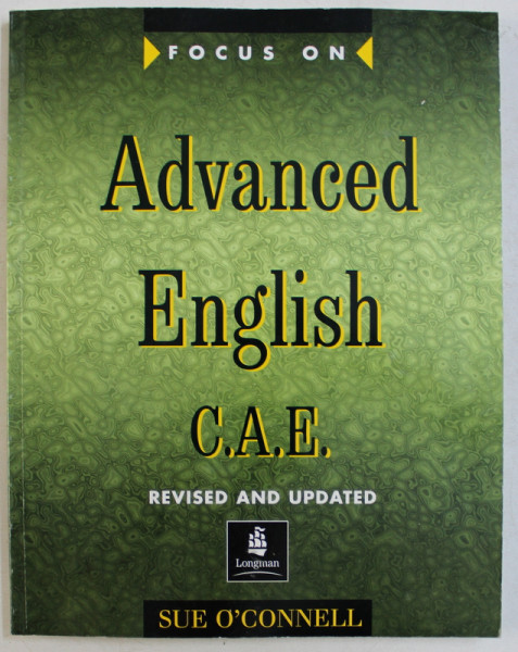 ADVANCED ENGLISH C.A.E.  - REVISED AND UPTATED by SUE O ' CONNELL ,  MARK FOLEY and RUSSELL WHITEHEAD , 1999