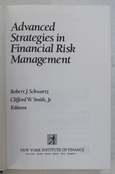 ADVANCED STRATEGIES IN FINANCIAL RISK MANAGEMENT by ROBERT J. SCHWARTZ and CLIFFORD W. SMITH , 1993