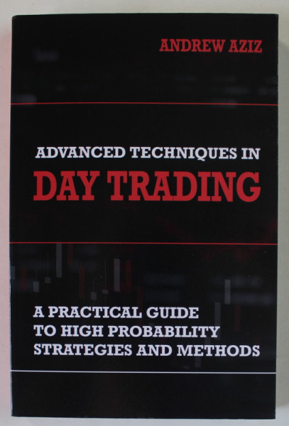 ADVANCED TECHNIQUES IN DAY TRADING by ANDREW AZIZ , 2018