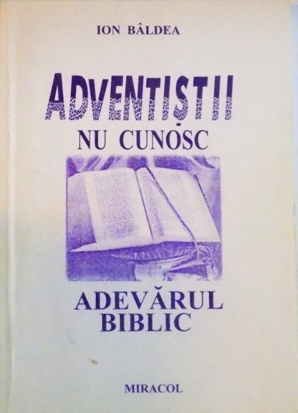 ADVENTISTII NU CUNOSC ADEVARUL BIBLIC de ION BALDEA, 2005