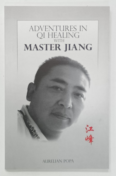 ADVENTURES IN QI HEALING with MASTER JIANG by AURELIAN POPA , 2013 , DEDICATIA  AUTORULUI*