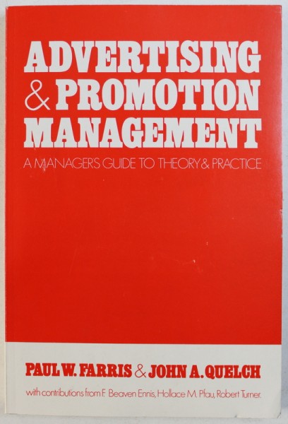 ADVERTISING & PROMOTION MANAGEMENT  -  A MANAGERS GUIDE TO THEORY & PRACTICE by PAUL W. FARRIS & JOHN A . QUELCH , 1987