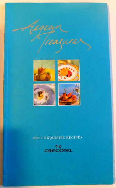 AEGEAN TREASURES , 100 + 1 EXQUISITE RECIPES , 2004