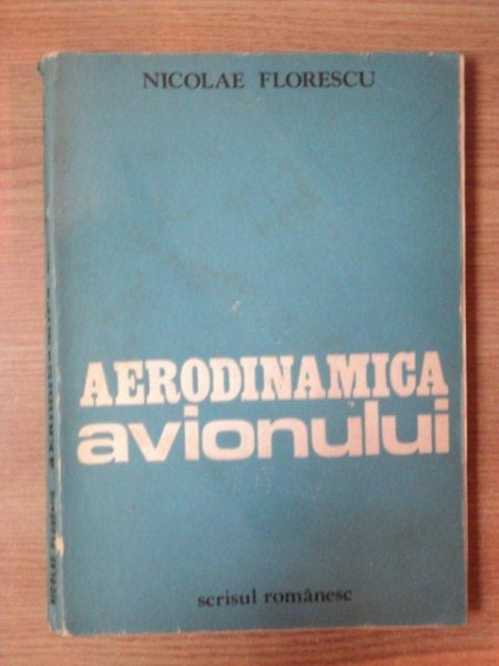 AERODINAMICA AVIONULUI de NICOLAE FLORESCU , Craiova 1984
