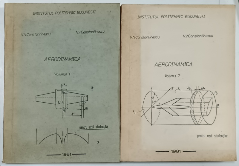 AERODINAMICA de V.N. CONSTANTINESCU si N.V. CONSTANTINESCU  , VOLUMELE I - II , 1981, PENTRU UZUL STUDENTILOR *