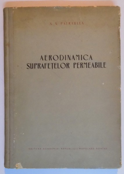 AERODINAMICA SUPRAFETELOR PERMEABILE de N.N. PATRAULEA , 1956
