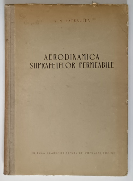 AERODINAMICA SUPRAFETELOR PERMEABILE de N.N. PATRAULEA , 1956