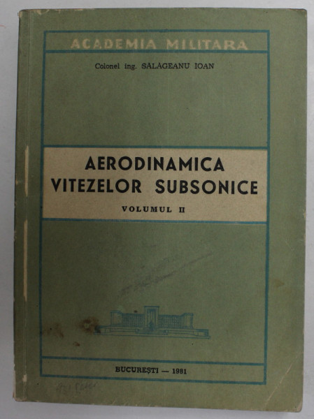 AERODINAMICA VITEZELOR SUBSONICE , VOLUMUL II de COLONEL ING. SALAGEANU  IOAN , 1981