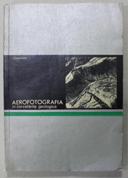 AEROFOTOGRAFIA IN CERCETARILE GEOLOGICE de I. DRAGHINDA , 1966 , PREZINTA HALOURI DE APA * , CONTINE DEDICATIA AUTORULUI *