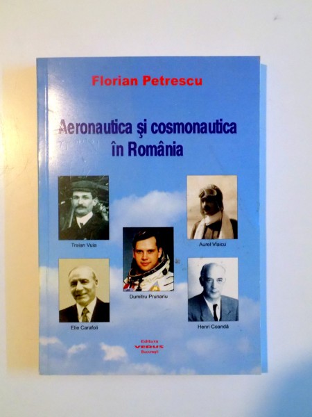 AERONAUTICA SI COSMONAUTICA IN ROMANIA de FLORIAN PETRESCU , 2013