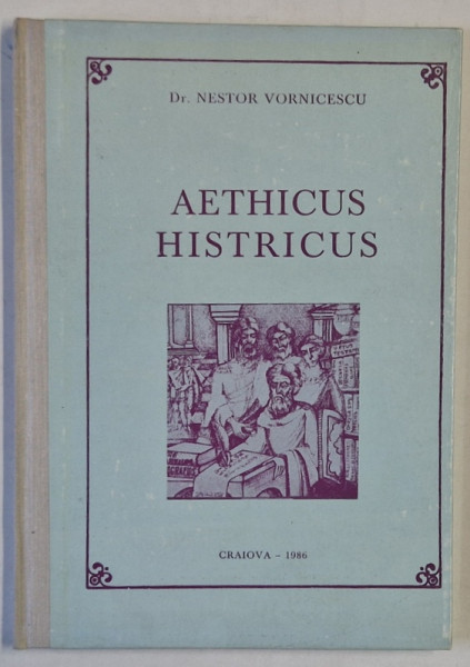 AETHICUS HISTRICUS de Dr. NESTOR VORNICESCU , UN FILOZOF STRAROMAN  1986, TEXT IN ROMANA , FRANCEZA , ENGLEZA, LATINA