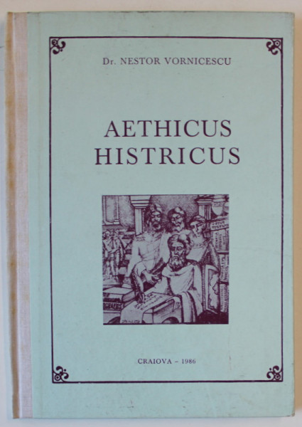 AETHICUS HRISTICUS , UN FILOSOF STRAROMAN DE LA HISTRIA DOBROGEANA de Dr, NESTOR VORNICESCU , MITROPOLITUL OLTENIEI , 1986
