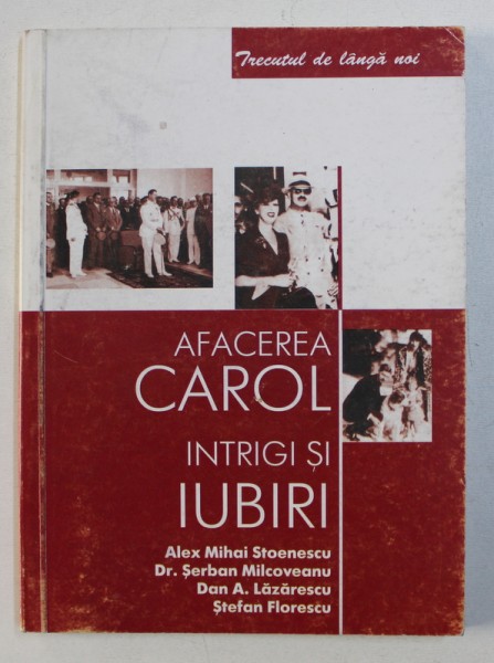 AFACEREA CAROL  - INTRIGI SI IUBIRI de ALEX MIHAI STOENESCU...STEFAN FLORESCU , 2003