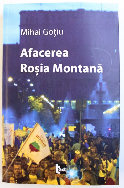 AFACEREA ROSIA MONTANA de MIHAI GOTIU , 2013 , DEDICATIE*