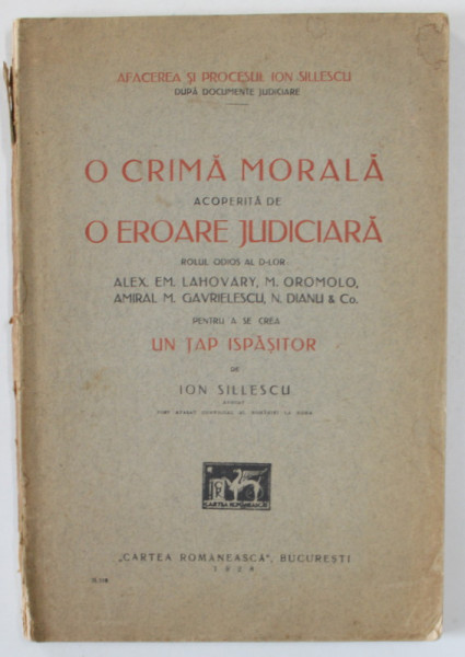 AFACEREA SI PROCESUL ION SILLESCU - O CRIMA MORALA ACOPERITA DE O EROARE JUDICIARA ...de ION SILLESCU , 1928