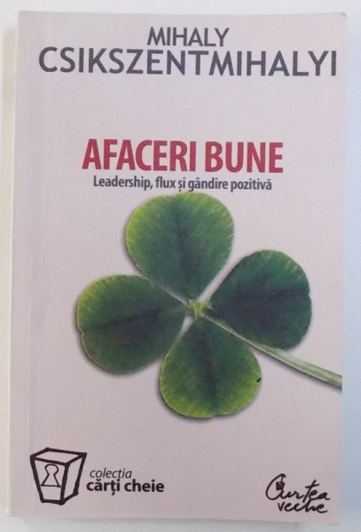 AFACERI BUNE  - LEADERSHIP , FLUX SI GANDIRE POZITIVA de MIHALY CSIKSZENTMIHALYI ,  2007