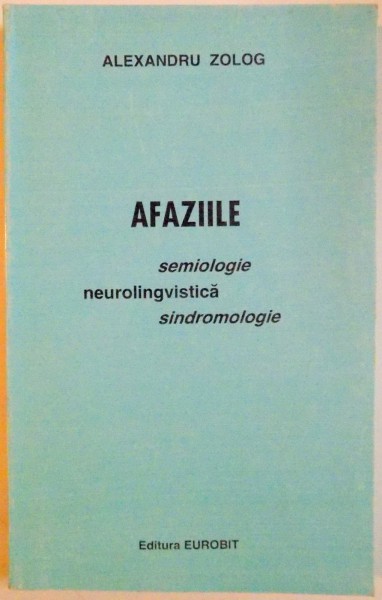 AFAZIILE , SEMIOLOGIE NEUROLINGVISTICA , SINDROMOLOGIE de ALEXANDRU ZOLOG , 1997