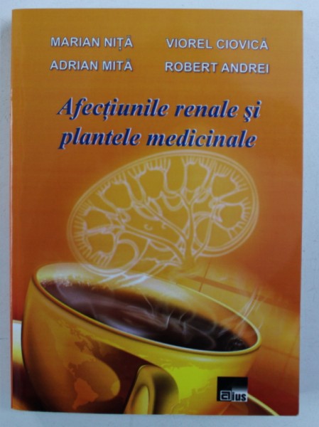 AFECTIUNILE RENALE SI PLANTELE MEDICINALE de MARIAN NITA ...ROBERT ANDREI , 2012