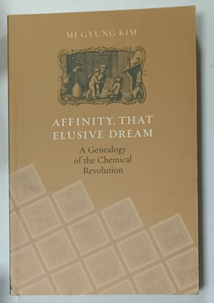 AFFINITY , THAT ELUSIVE DREAM , A GENEALOGY OF THE CHEMICAL REVOLUTION  by MI CYUNG KIM , 2003