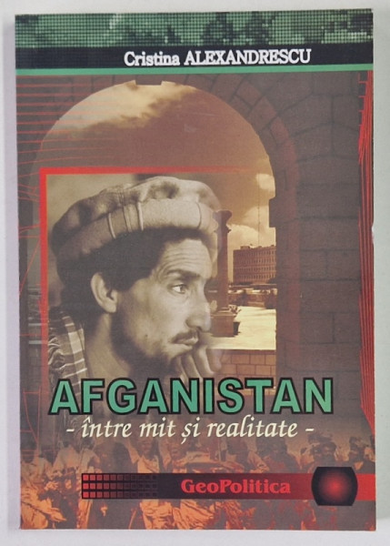 AFGANISTAN , INTRE MIT SI REALITATE de CRISTINA ALEXANDRESCU , 2012