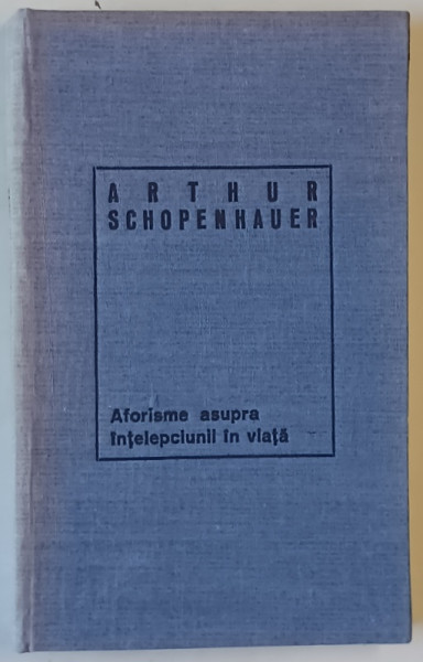 AFORISME ASUPRA INTELEPCIUNII IN VIATA de ARTHUR SCHOPENHAUER , 1969 *EDITIE CARTONATA