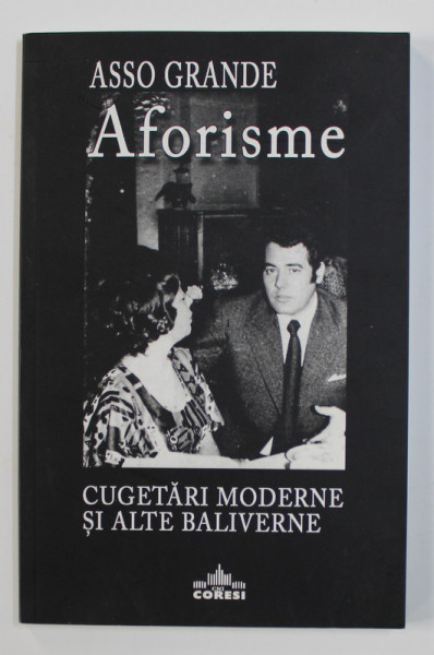 AFORISME - CUGETARI MODERNE SI ALTE BALIVERNE de ASSO GRANDE , 2011