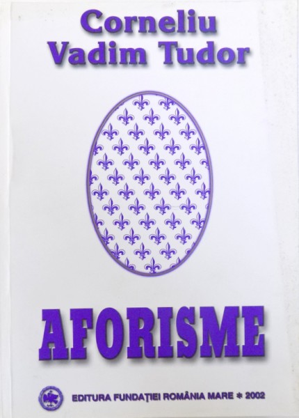 AFORISME de CORNELIU VADIM TUDOR , 2002 ,CONTINE DEDICATIA AUTORULUI