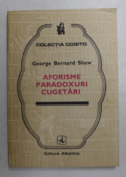 AFORISME , PARADOXURI , CUGETARI de GEORGE BERNARD SHAW , 1983