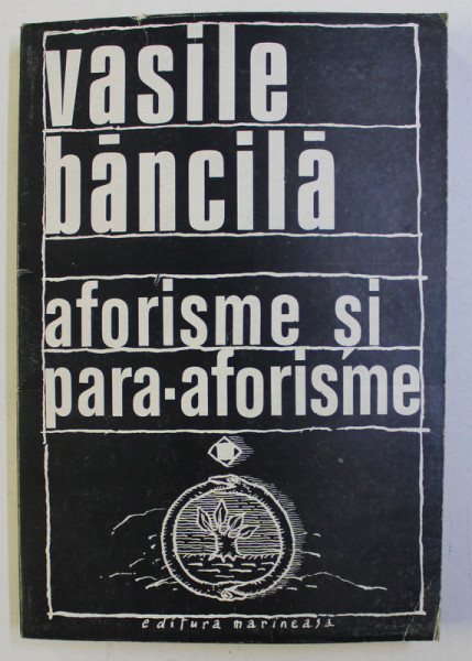 AFORISME SI PARA-AFORISME (OMUL SI EXISTENTA) de VASILE BANCILA , 1993
