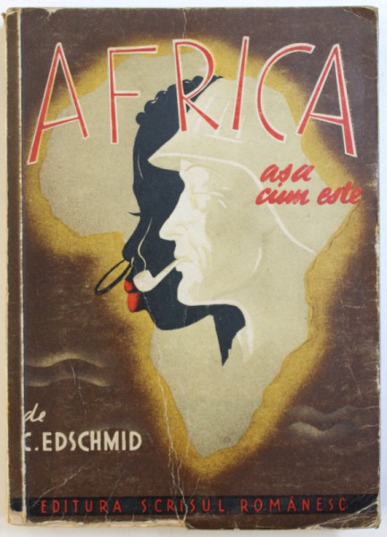 AFRICA  ASA CUM ESTE de KASIMIR EDSCHMID , EDITIE INTERBELICA